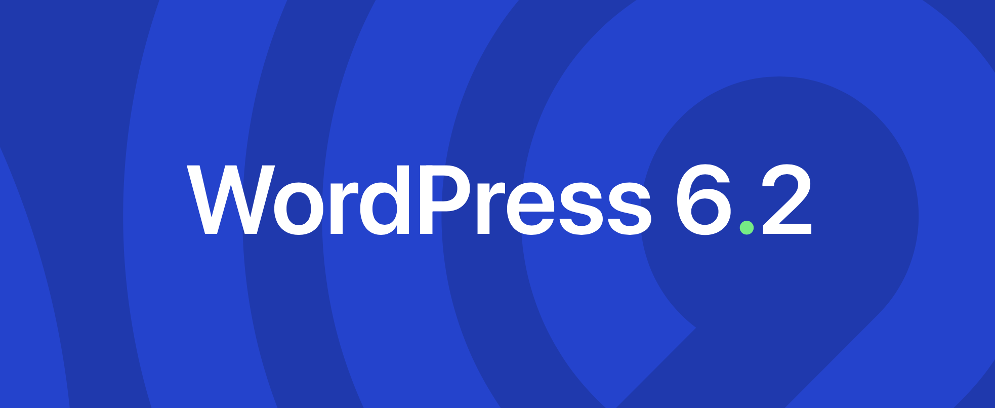 WordPress 6.2 ist verfügbar – Vorteile und Besonderheiten der neuen Version